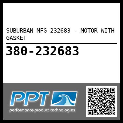 SUBURBAN MFG 232683 - MOTOR WITH GASKET