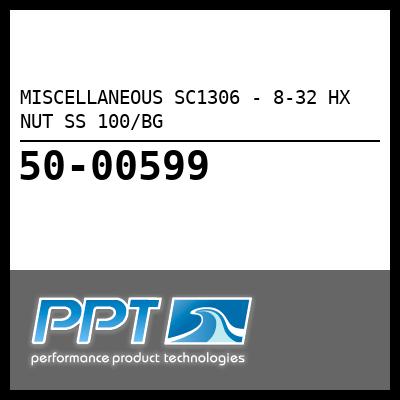 MISCELLANEOUS 8-32 HX NUT SS 100/BG (SC1306) MISCELLANEOUS 8-32 HX NUT SS 100/BG (SC1306)