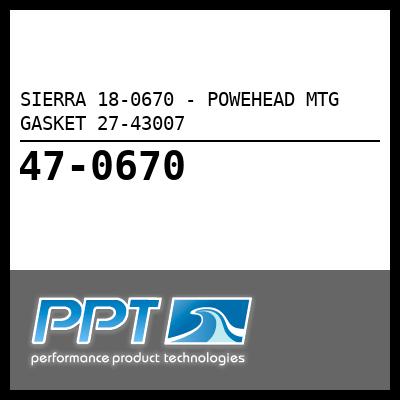 SIERRA POWEHEAD MTG GASKET 27-43007 (18-0670) SIERRA POWEHEAD MTG GASKET 27-43007 (18-0670)