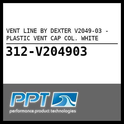 VENT LINE BY DEXTER PLASTIC VENT CAP COL. WHITE (V2049-03) VENT LINE BY DEXTER PLASTIC VENT CAP COL. WHITE (V2049-03)