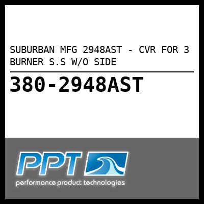 SUBURBAN MFG CVR FOR 3 BURNER S.S W/O SIDE (2948AST) SUBURBAN MFG CVR FOR 3 BURNER S.S W/O SIDE (2948AST)