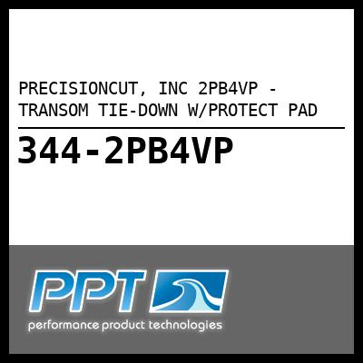 PRECISIONCUT, INC TRANSOM TIE-DOWN W/PROTECT PAD (2PB4VP) PRECISIONCUT, INC TRANSOM TIE-DOWN W/PROTECT PAD (2PB4VP)
