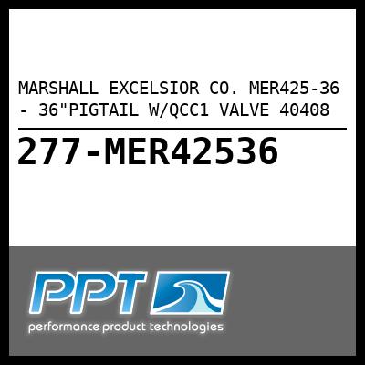 MARSHALL EXCELSIOR CO. 36"PIGTAIL W/QCC1 VALVE 40408 (MER425-36) MARSHALL EXCELSIOR CO. 36"PIGTAIL W/QCC1 VALVE 40408 (MER425-36)