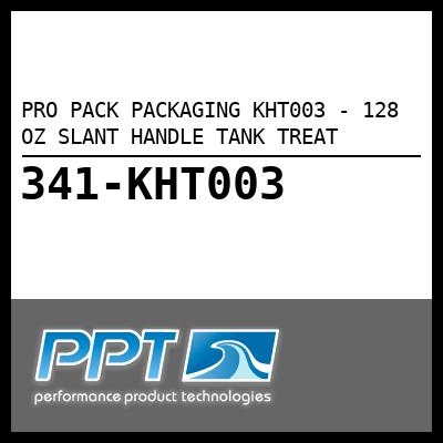 PRO PACK PACKAGING 128 OZ SLANT HANDLE TANK TREAT (KHT003) PRO PACK PACKAGING 128 OZ SLANT HANDLE TANK TREAT (KHT003)
