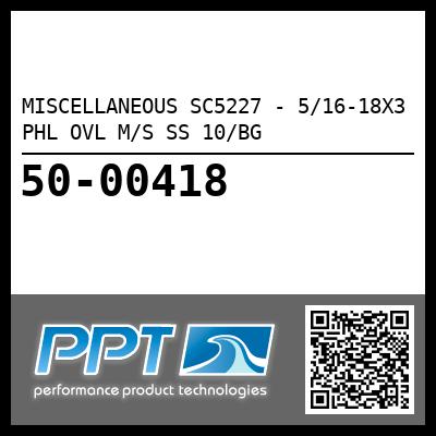 MISCELLANEOUS SC5227 - 5/16-18X3 PHL OVL M/S SS 10/BG