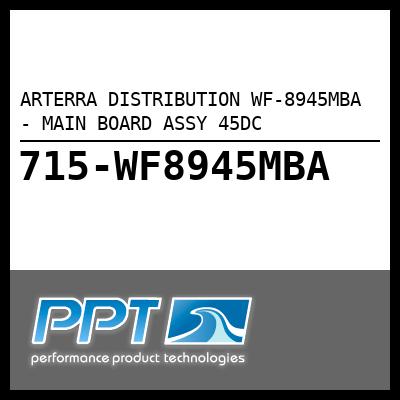 ARTERRA DISTRIBUTION MAIN BOARD ASSY 45DC (WF-8945MBA) ARTERRA DISTRIBUTION MAIN BOARD ASSY 45DC (WF-8945MBA)