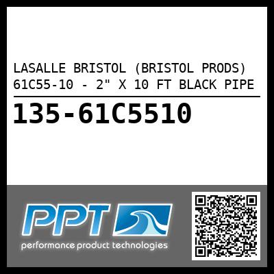 LASALLE BRISTOL (BRISTOL PRODS) 61C55-10 - 2" X 10 FT BLACK PIPE