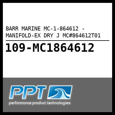BARR MARINE MANIFOLD-EX DRY J MC#864612T01 (MC-1-864612) BARR MARINE MANIFOLD-EX DRY J MC#864612T01 (MC-1-864612)