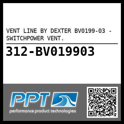 VENT LINE BY DEXTER BV0199-03 - SWITCHPOWER VENT.