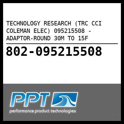 TECHNOLOGY RESEARCH (TRC CCI COLEMAN ELEC) ADAPTOR-ROUND 30M TO 15F (095215508) TECHNOLOGY RESEARCH (TRC CCI COLEMAN ELEC) ADAPTOR-ROUND 30M TO 15F (095215508)