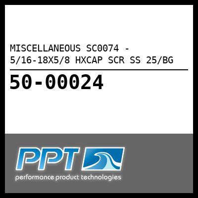 MISCELLANEOUS 5/16-18X5/8 HXCAP SCR SS 25/BG (SC0074) MISCELLANEOUS 5/16-18X5/8 HXCAP SCR SS 25/BG (SC0074)