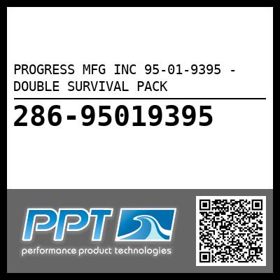 PROGRESS MFG INC 95-01-9395 - DOUBLE SURVIVAL PACK