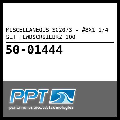MISCELLANEOUS #8X1 1/4 SLT FLWDSCRSILBRZ 100 (SC2073) MISCELLANEOUS #8X1 1/4 SLT FLWDSCRSILBRZ 100 (SC2073)
