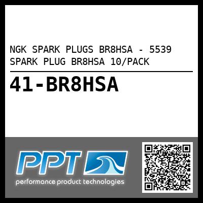 NGK SPARK PLUGS BR8HSA - 5539 SPARK PLUG BR8HSA 10/PACK