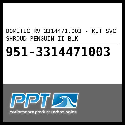 DOMETIC RV KIT SVC SHROUD PENGUIN II BLK (3314471.003) DOMETIC RV KIT SVC SHROUD PENGUIN II BLK (3314471.003)