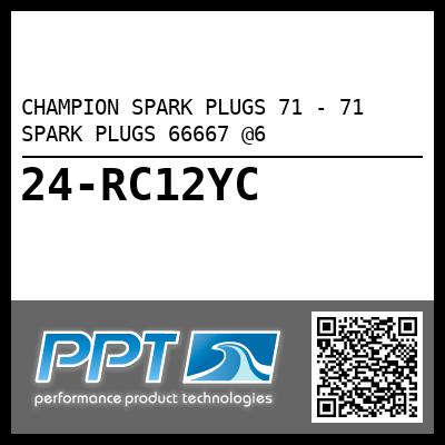 CHAMPION SPARK PLUGS 71 - 71 SPARK PLUGS 66667 @6