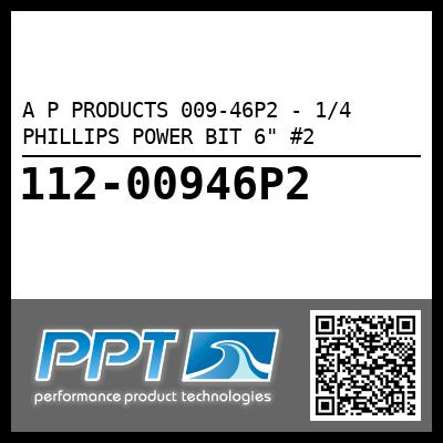 A P PRODUCTS 009-46P2 - 1/4 PHILLIPS POWER BIT 6" #2