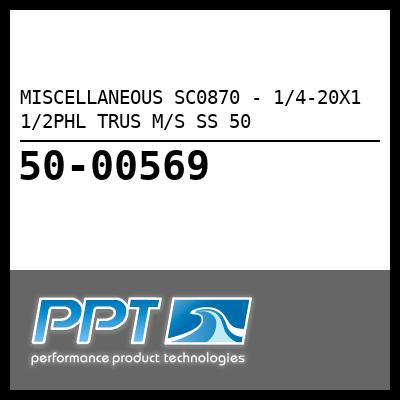 MISCELLANEOUS 1/4-20X1 1/2PHL TRUS M/S SS 50 (SC0870) MISCELLANEOUS 1/4-20X1 1/2PHL TRUS M/S SS 50 (SC0870)