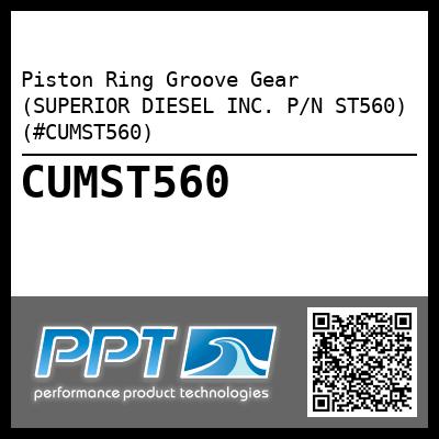Piston Ring Groove Gear (SUPERIOR DIESEL INC. P/N ST560) (#CUMST560)
