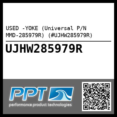 USED -YOKE (Universal P/N MMD-285979R) (#UJHW285979R)