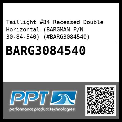 Taillight #84 Recessed Double Horizontal (BARGMAN P/N 30-84-540) (#BARG3084540)