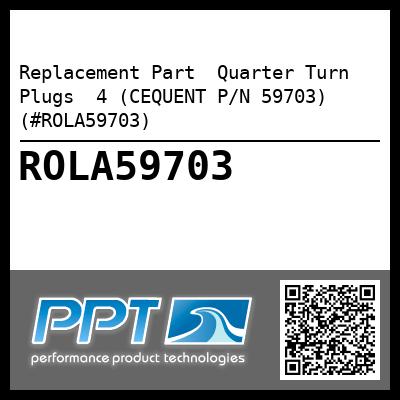 Replacement Part  Quarter Turn Plugs  4 (CEQUENT P/N 59703) (#ROLA59703)