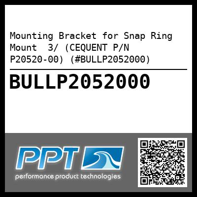 Mounting Bracket for Snap Ring Mount  3/ (CEQUENT P/N P20520-00) (#BULLP2052000)