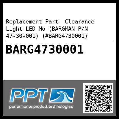 Replacement Part  Clearance Light LED Mo (BARGMAN P/N 47-30-001) (#BARG4730001)