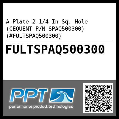 A-Plate 2-1/4 In Sq. Hole (CEQUENT P/N SPAQ500300) (#FULTSPAQ500300)