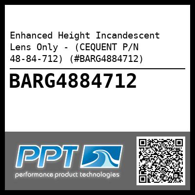 Enhanced Height Incandescent Lens Only - (CEQUENT P/N 48-84-712) (#BARG4884712)