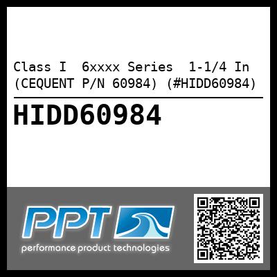 Class I  6xxxx Series  1-1/4 In (CEQUENT P/N 60984) (#HIDD60984)