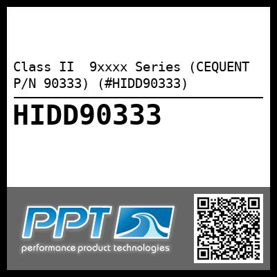 Class II  9xxxx Series (CEQUENT P/N 90333) (#HIDD90333)