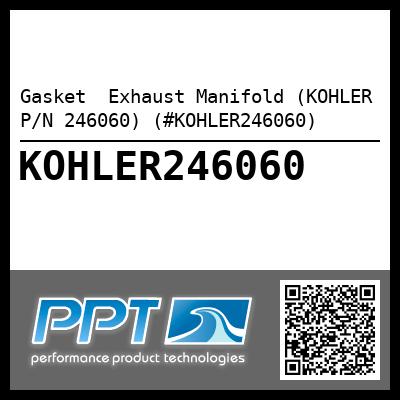 Gasket  Exhaust Manifold (KOHLER P/N 246060) (#KOHLER246060)