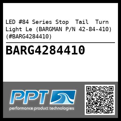 LED #84 Series Stop  Tail  Turn Light Le (BARGMAN P/N 42-84-410) (#BARG4284410)