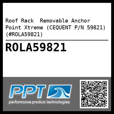 Roof Rack  Removable Anchor Point Xtreme (CEQUENT P/N 59821) (#ROLA59821)