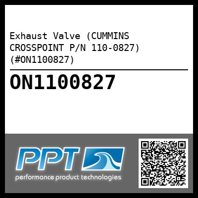 Exhaust Valve (CUMMINS CROSSPOINT P/N 110-0827) (#ON1100827)