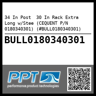 34 In Post  30 In Rack Extra Long w/Stee (CEQUENT P/N 0180340301) (#BULL0180340301)