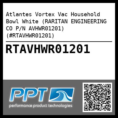 Atlantes Vortex Vac Household Bowl White (RARITAN ENGINEERING CO P/N AVHWR01201) (#RTAVHWR01201)