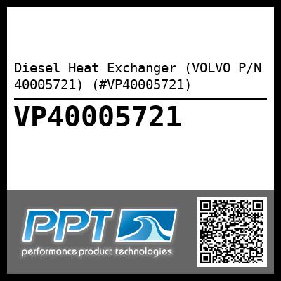 Diesel Heat Exchanger (VOLVO P/N 40005721) (#VP40005721)