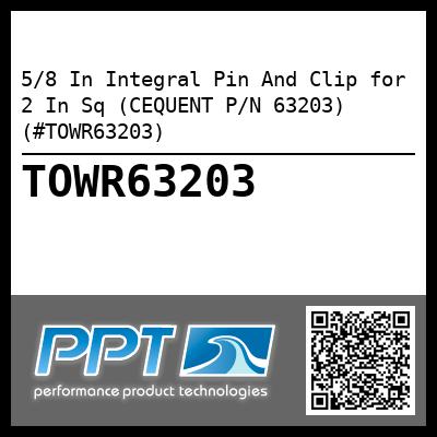 5/8 In Integral Pin And Clip for 2 In Sq (CEQUENT P/N 63203) (#TOWR63203)
