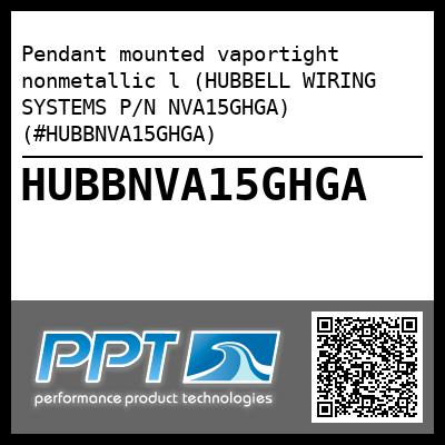 Pendant mounted vaportight nonmetallic l (HUBBELL WIRING SYSTEMS P/N NVA15GHGA) (#HUBBNVA15GHGA)