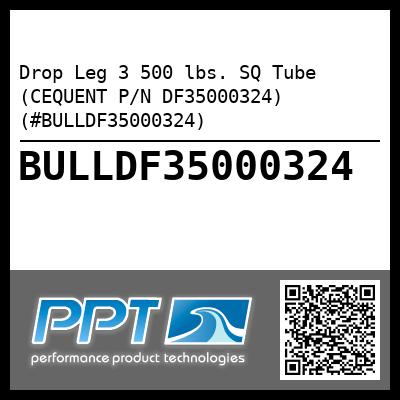 Drop Leg 3 500 lbs. SQ Tube (CEQUENT P/N DF35000324) (#BULLDF35000324)
