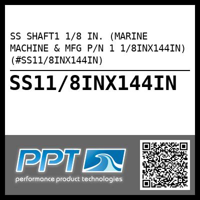 SS SHAFT1 1/8 IN. (MARINE MACHINE & MFG P/N 1 1/8INX144IN) (#SS11/8INX144IN)