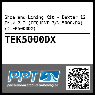 Shoe and Lining Kit - Dexter 12 In x 2 I (CEQUENT P/N 5000-DX) (#TEK5000DX)