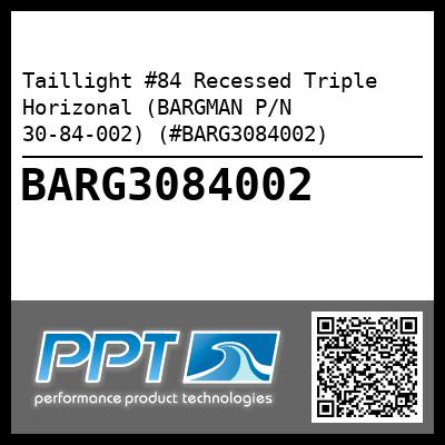 Taillight #84 Recessed Triple Horizonal (BARGMAN P/N 30-84-002) (#BARG3084002)