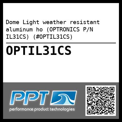 Dome Light weather resistant aluminum ho (OPTRONICS P/N IL31CS) (#OPTIL31CS)