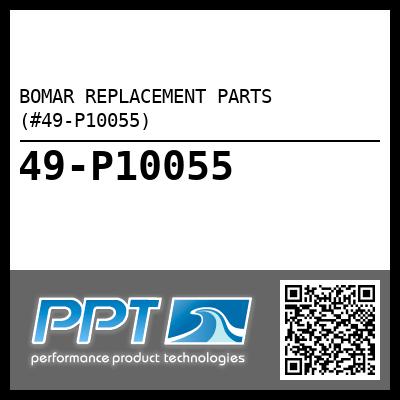 BOMAR REPLACEMENT PARTS  (#49-P10055) - Click Here to See Product Details
