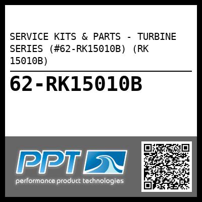 SERVICE KITS & PARTS - TURBINE SERIES (#62-RK15010B) (RK 15010B) - Click Here to See Product Details