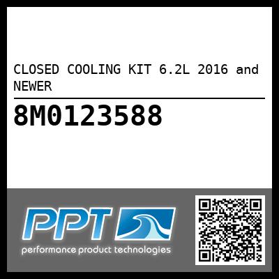 CLOSED COOLING KIT 6.2L 2016 and NEWER - Click Here to See Product Details