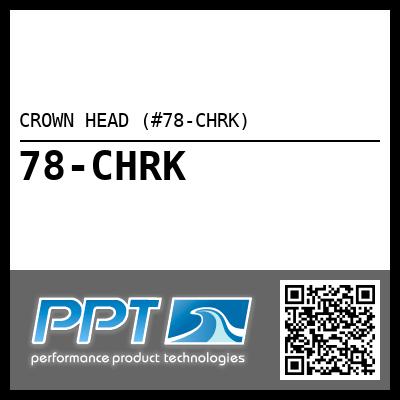 CROWN HEAD (#78-CHRK) - Click Here to See Product Details